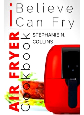 预订 Air Fryer Cookbook: I Believe I Can Fry: Air Fryer Recipes with Serving Sizes, Nutritional Information and Pictures