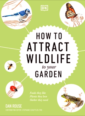 预订 How to Attract Wildlife to Your Garden: Foods They Like, Plants They Love, Shelter They Need 如何吸引野生动物来到你