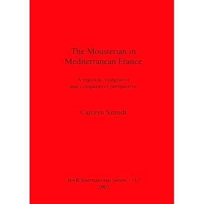 预订 The Mousterian in Mediterranean France: A regional, integrative and comparative perspective 法国地中海地区的莫斯特