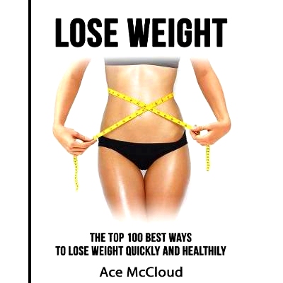 预订 Lose Weight: The Top 100 Best Ways To Lose Weight Quickly and Healthily