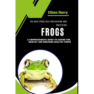 and Caring The Breeding Keeping Practices For Frogs Habitat Comprehensive for Guide Best 预订 Health