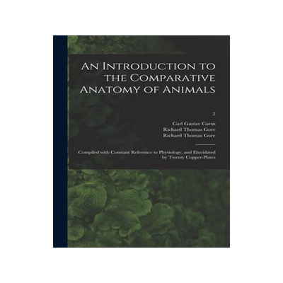 [预订]An Introduction to the Comparative Anatomy of Animals [electronic Resource]: Compiled With Constant  9781015345997