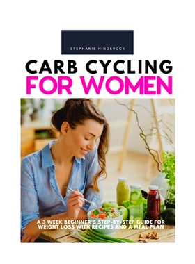 预订 Carb Cycling for Women: A 3 Week Beginner's Step-by-Step Guide for Weight Loss With Recipes and a Meal Plan