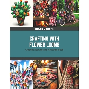 预订 Crafting with Flower Looms: Crochet Scarves and Clutches Book: 9798875629990