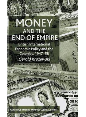 预订 Money and the End of Empire: British International Economic Policy and the Colonies, 1947–58: 9780333919835
