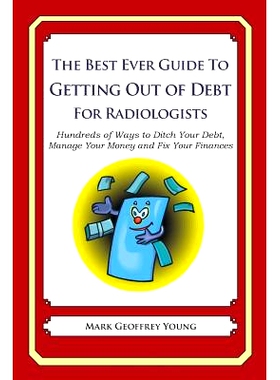 预订 The Best Ever Guide to Getting Out of Debt for Radiologists: Hundreds of Ways to Ditch Your Debt, Manage Your Money