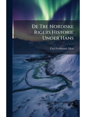 预订 De Tre Nordiske Rigers Historie Under Hans: 9781024603736