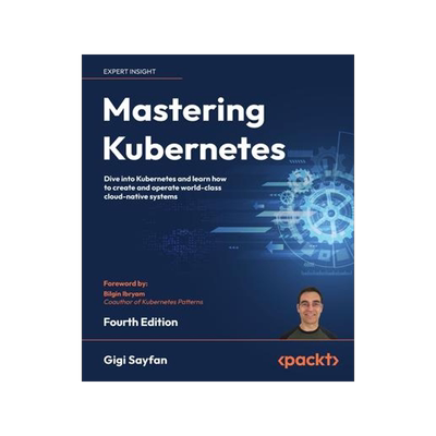 [预订]Mastering Kubernetes - Fourth Edition: Dive into Kubernetes and learn how to create and operate worl 9781804611395