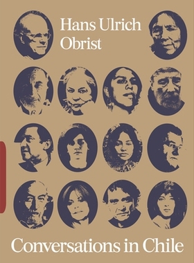 预订 Conversations in Chile: Hans Ulrich Obrist Interviews 智利对话：汉斯·乌尔里希·奥布里斯特访谈: 9781736840825