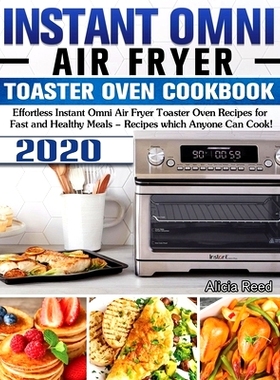 预订 Instant Omni Air Fryer Toaster Oven Cookbook 2020: Effortless Instant Omni Air Fryer Toaster Oven Recipes for Fast