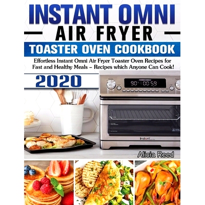预订 Instant Omni Air Fryer Toaster Oven Cookbook 2020: Effortless Instant Omni Air Fryer Toaster Oven Recipes for Fast