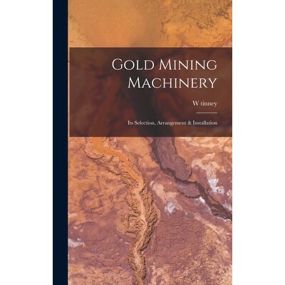 预订 Gold Mining Machinery: Its Selection, Arrangement & Installation 9781017483239