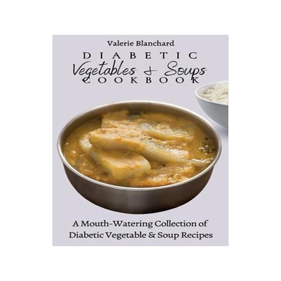 [预订]Diabetic Vegetables & Soups Cookbook: A Mouth-Watering Collection of Diabetic Vegetable & Soup Recip 9781802777765
