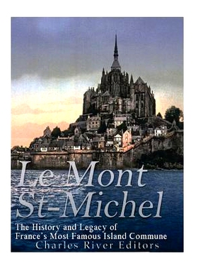 预订 Le Mont Saint-Michel: The History and Legacy of France’s Most Famous Island Commune: 9781545480984