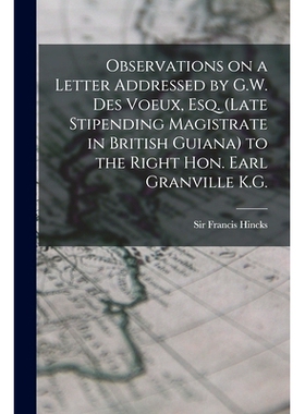 预订 Observations on a Letter Addressed by G.W. Des Voeux, Esq. (Late Stipending Magistrate in British Guiana) to the Ri