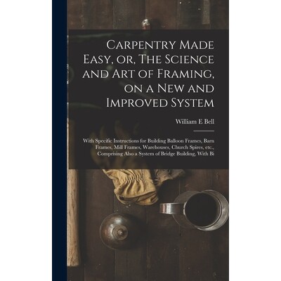 预订 Carpentry Made Easy, or, The Science and art of Framing, on a new and Improved System: With Specific Instructions f