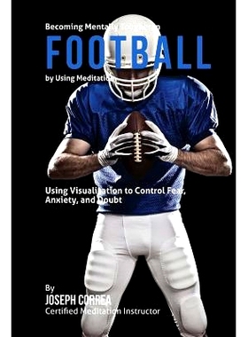 预订 Becoming Mentally Tougher In Football by Using Meditation: Using Meditation to Control Fear, Anxiety, and Doubt: 97