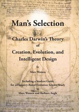 [预订]Man’s Selection: Charles Darwin’s Theory of Creation, Evolution, and Intelligent Design 9781936883127