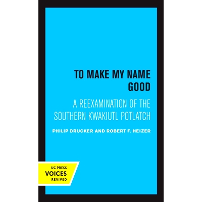 预订 To Make My Name Good: A Reexamination of the Southern Kwakiutl Potlatch: 9780520365407