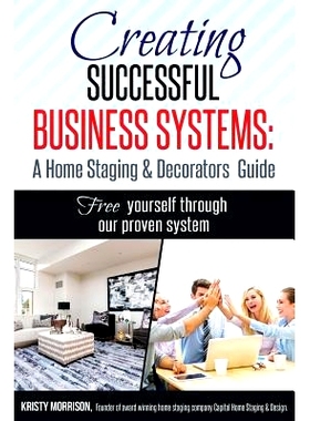 预订 Creating Successful Business Systems: A Home Staging & Decorators Guide: Free yourself through our proven system.: