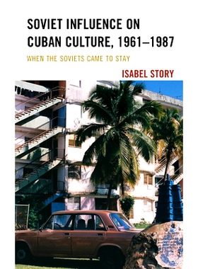 预订 Soviet Influence on Cuban Culture, 1961–1987: When the Soviets Came to Stay 苏联对古巴文化的影响，1961-1987：当苏
