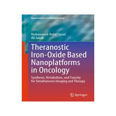 [预订]Theranostic Iron-Oxide Based Nanoplatforms in Oncology: Synthesis, Metabolism, and Toxicity for Simu 9789819965069