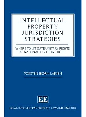 预订 Intellectual Property Jurisdiction Strategies: Where to Litigate Unitary Rights Vs National Rights in the Eu 知识产