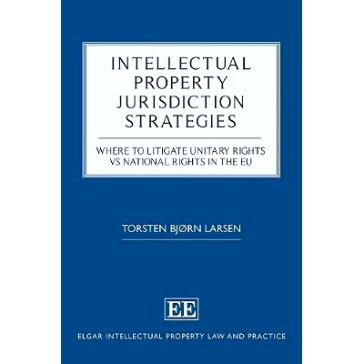 预订 Intellectual Property Jurisdiction Strategies: Where to Litigate Unitary Rights Vs National Rights in the Eu 知识产