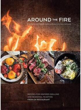 预订 Around the Fire: Recipes for Inspired Grilling and Seasonal Feasting from Ox Restaurant [a Cookbook]围炉而坐：Ox Re