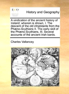 预订 A Vindication of the Ancient History of Ireland; Wherein Is Shown, I. the Descent of the Old Inhabitants from the P