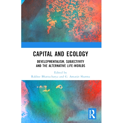 预订 Capital and Ecology: Developmentalism, Subjectivity and the Alternative Life-Worlds 资本与生态：发展论、主体性与另