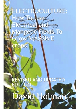 预订 Electroculture: How To Use Electrical and Mangetic Fields To Grow MASSIVE crops.: REVISED AND UPDATED EDITION: 9798