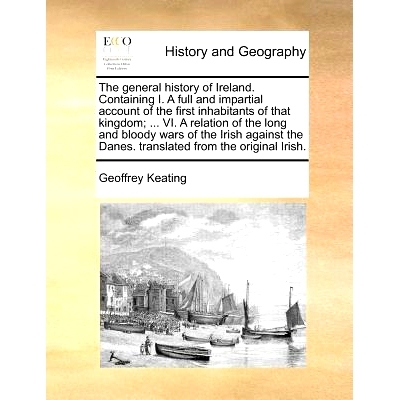 预订 The general history of Ireland. Containing I. A full and impartial account of the first inhabitants of that kingdom