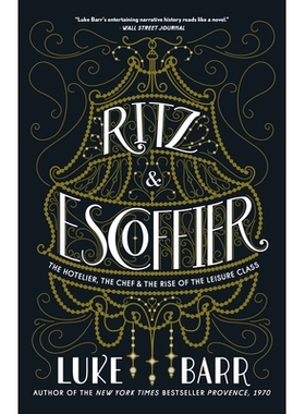 预订 Ritz and Escoffier: The Hotelier, the Chef, and the Rise of the Leisure Class 丽兹和埃斯科菲耶：酒店经营者，厨师和