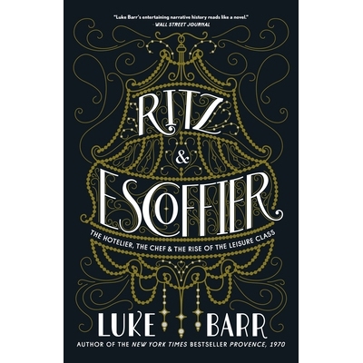 预订 Ritz and Escoffier: The Hotelier, the Chef, and the Rise of the Leisure Class 丽兹和埃斯科菲耶：酒店经营者，厨师和