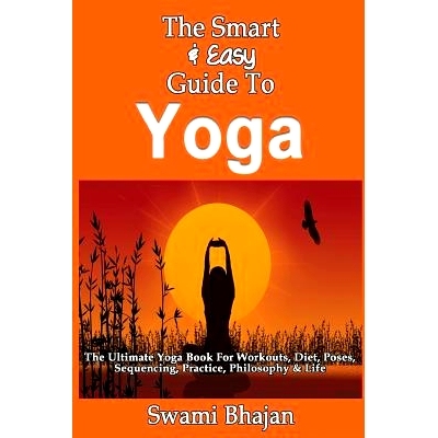 预订 The Smart & Easy Guide To Yoga: The Ultimate Yoga Book For Workouts, Diet, Poses, Sequencing, Practice, Philosophy