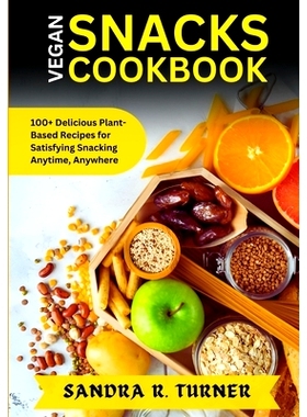 预订 Vegan Snacks Cookbook: 100+ Delicious Plant-Based Recipes for Satisfying Snacking Anytime, Anywhere: 9798320797229