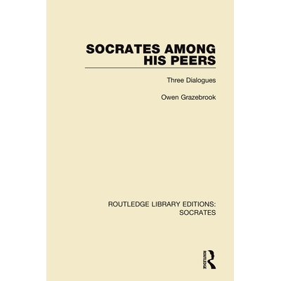 预订 Socrates Among His Peers: Three Dialogues 苏格拉底同行：三种对话: 9781138623989