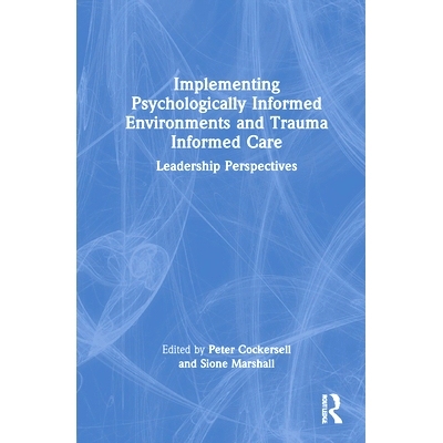 预订 Implementing Psychologically Informed Environments and Trauma Informed Care: Leadership Perspectives 实施心理知情环