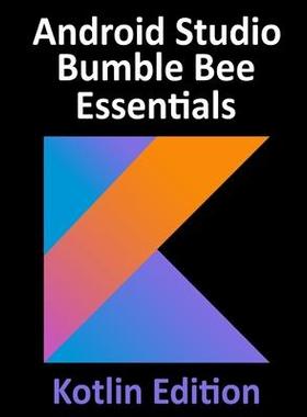 [预订]Android Studio Bumble Bee Essentials - Kotlin Edition: Developing Android Apps Using Android Studio  9781951442392