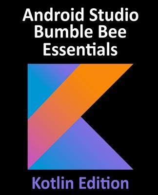 [预订]Android Studio Bumble Bee Essentials - Kotlin Edition: Developing Android Apps Using Android Studio  9781951442392