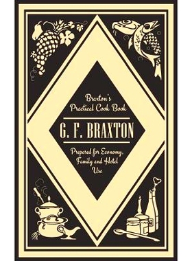 预订 Braxton’s Practical Cook Book: Prepared for Economy, Family and Hotel Use: 9781633915855