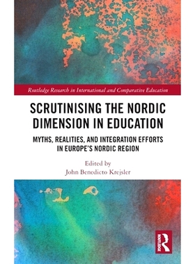 预订 Scrutinising the Nordic Dimension in Education: Myths, Realities, and Integration Efforts in Europe’s Nordic Regio