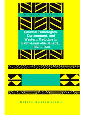 预订 Colonial Pathologies, Environment, and Western Medicine in Saint-Louis-du-Senegal, 1867-1920: 9781433114991