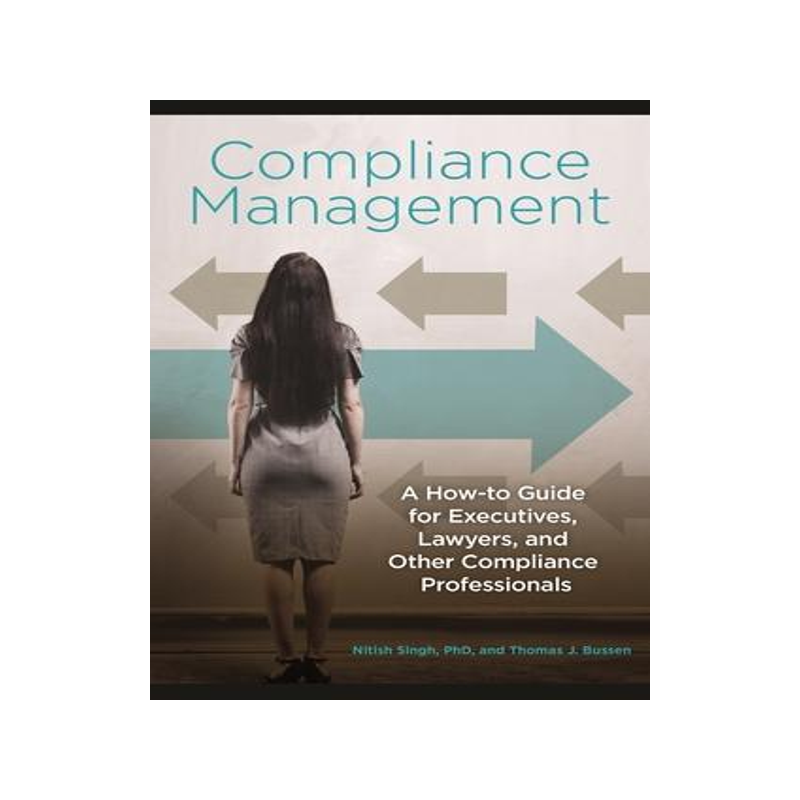 [预订]Compliance Management: A How-to Guide for Executives, Lawyers, and Other Compliance Professionals 9781440833113