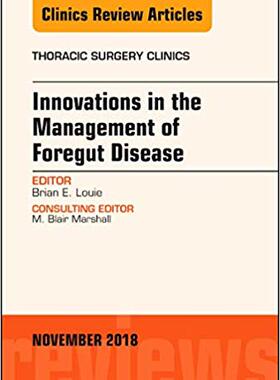 【预售】Innovations in the Management of Foregut Disease, An Issue of Thoracic Surgery Clinics