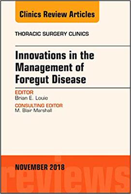 【预售】Innovations in the Management of Foregut Disease, An Issue of Thoracic Surgery Clinics