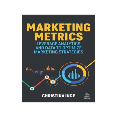 [预订]Marketing Metrics: Leverage Analytics and Data to Optimize Marketing Strategies 9781398606593