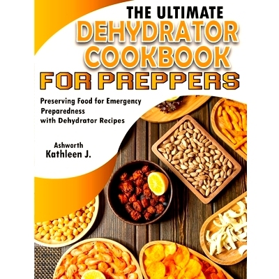 预订 The Ultimate Dehydrator Cookbook for Preppers: Preserving Food for Emergency Preparedness with Dehydrator Recipes: