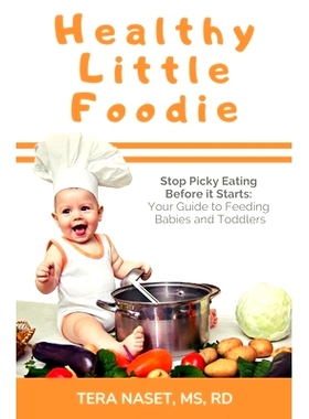 预订 Healthy Little Foodie: S* Picky Eating Before it Starts: Your Guide to Feeding Babies and Toddlers: 9781733256902